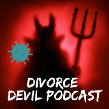 The similarities and differences between Divorce Recovery and COVID. Interesting subject - Divorce Devil Podcast #110