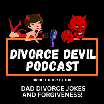 Dad divorce jokes then the serious topic of forgiveness - Giving no f*cks! || Divorce Devil Podcast #162 || David and Rachel