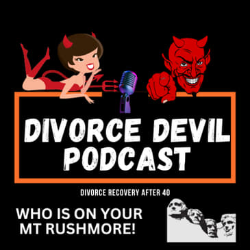 Whom would you put on your Mount Rushmore that assisted in your divorce recovery? || Divorce Devil 160 || David and Rachel
