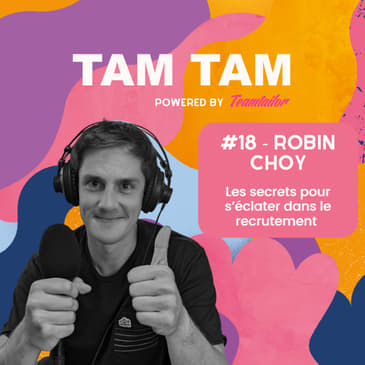 #18 - Les secrets pour s’éclater dans le recrutement - Robin Choy