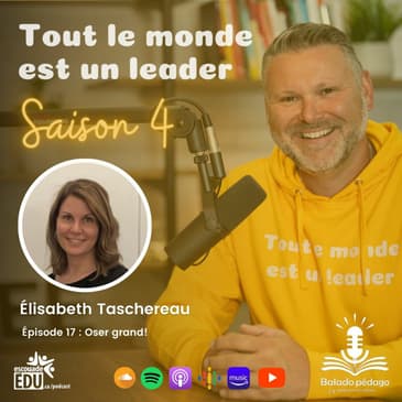 S4 - Épisode 17 - Elisabeth Taschereau - Oser grand!