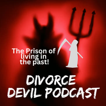 The second prison or divorce recovery - 10 reasons not to live in the past || Divorce Devil Podcast #131 || David and Rachel