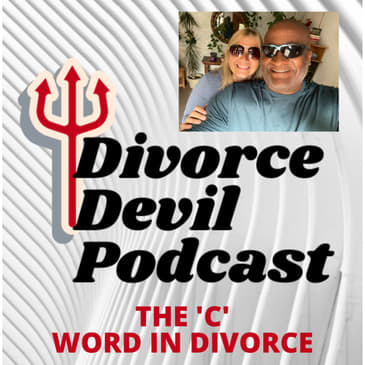 The use and/or misuse of the ‘C’ word in all phases of divorce - Communication... Divorce Devil Podcast 081