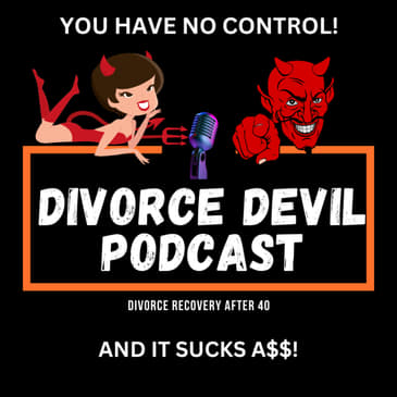 Divorce Recovery / Not having control sucks a$$ || Divorce Devil Podcast #190 || David and Rachel