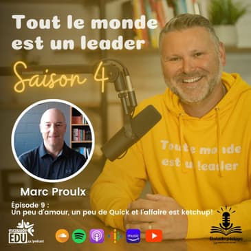 S4 - Épisode 9 - Marc Proulx - Un peu d’amour, un peu de Quick et l’affaire est ketchup!