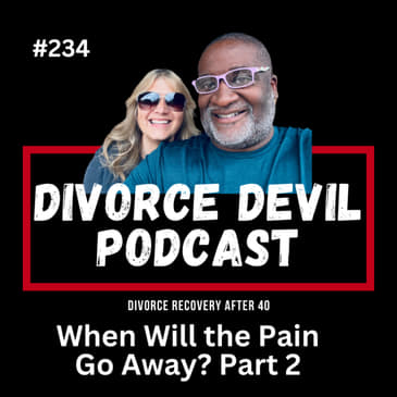 When Will the Pain Go Away? Part Two... Joy and Pain, Sunshine and Rain! || Divorce Devil Podcast #234 || David and Rachel