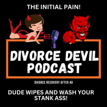 Divorce Recovery - The Initial Pain, Dude Wipes, Wash Your Stank Ass! || Divorce Devil Podcast #188 || David and Rachel