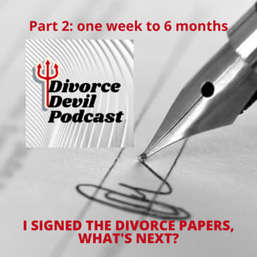 “I just signed the divorce papers and I’m legally divorced! Now what?” - Stage Two of our 4 Stages of Post-Divorce... Divorce Devil Podca...