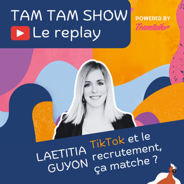 Tiktok et le recrutement, ça matche ? - Laetitia Guyon - Tam Tam Show - 04