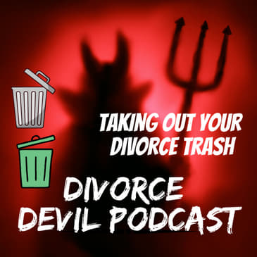 Divorce Trash - what is it and can some of it be recycled? || Divorce Devil Podcast #122 || David and Rachel