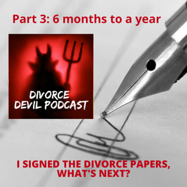 “I just signed the divorce papers and I’m legally divorced! Now what?” - Stage Three of our 4 Stages of Post-Divorce… Divorce Devil Podca...