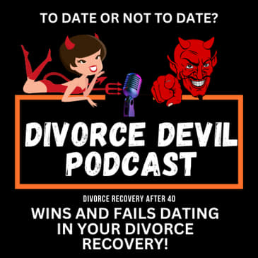 The Wins and Fails during Dating in your Divorce Recovery || Divorce Devil Podcast #172 || David and Rachel