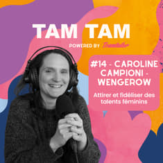 #14 - Attirer et fidéliser des talents féminins - Caroline Campioni-Wengerow