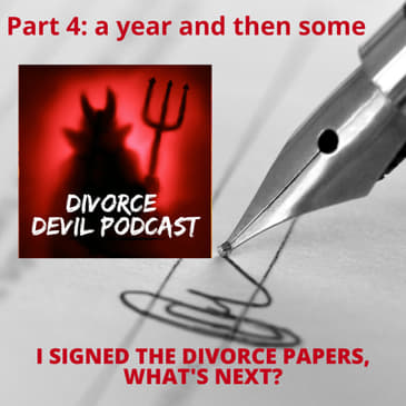 “I just signed the divorce papers and I’m legally divorced! Now what?” - Stage Four of our 4 Stages of Post-Divorce… Divorce Devil Podcas...