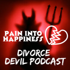 What is the fine art and so interesting about turning hurt into happiness in any stage of your divorce? || Divorce Devil Podcast #124 ||...