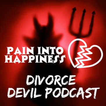 What is the fine art and so interesting about turning hurt into happiness in any stage of your divorce? || Divorce Devil Podcast #124 ||...