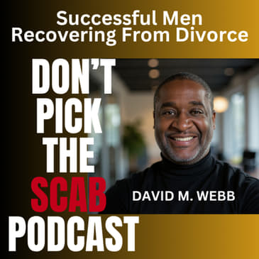 Being a strong man during and/or after your divorce - Elliott Katz || Divorce Recovery Men Over 40 Podcast 003 || David M. Webb