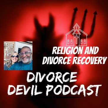 Since we are so close to Easter, what is our personal take on the relationship between divorce recovery and religion? Divorce Devil Pod...