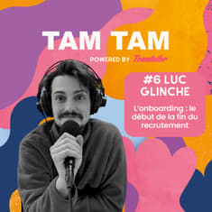 #6 - L’onboarding : le début de la fin du recrutement - Luc Glinche