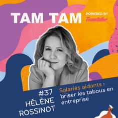 #37 - Salariés aidants : briser les tabous en entreprise - Hélène Rossinot
