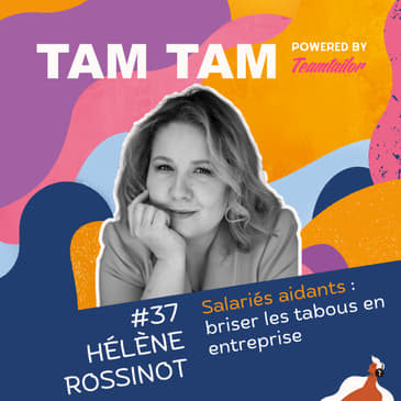 #37 - Salariés aidants : briser les tabous en entreprise - Hélène Rossinot