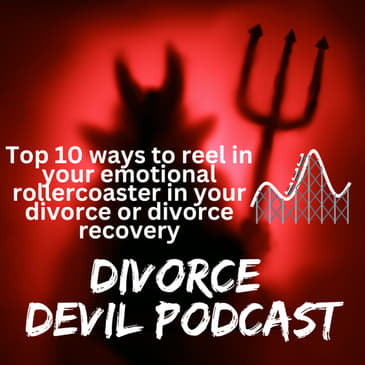 Top Ten ways to reel in your emotional rollercoaster in your divorce or divorce recovery || Divorce Devil Podcast || David and Rachel