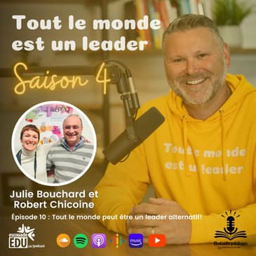 S4 - Épisode 10 - Julie Bouchard et Robert Chicoine - Tout le monde peut être un leader alternatif!