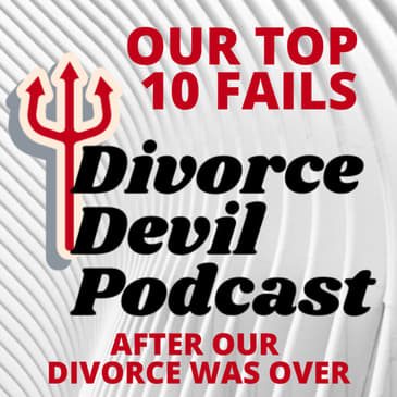 Top 10 fails of both of us when first starting our divorce recovery - Divorce Devil Podcast 080