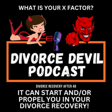 What is an X Factor that can start or propel you in your divorce recovery? || Divorce Devil Podcast #173 || David and Rachel