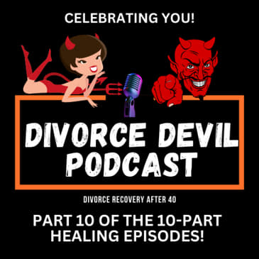 Day 10 of the 10 day of feeling better in your divorce recovery - Celebrating You || Divorce Devil Podcast #171 || David and Rachel