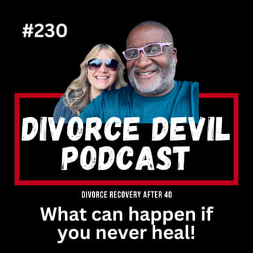Divorce Recovery Real Talk: What Happens if You Never Heal? || Divorce Devil Podcast #230 || David and Rachel