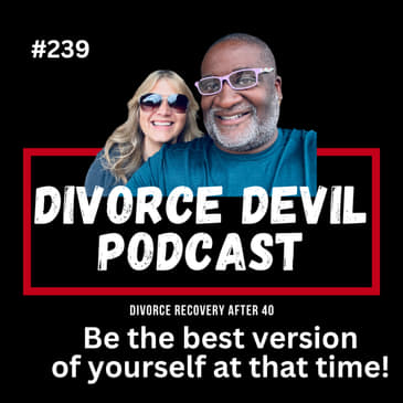 How to be the best version of yourself no matter what stage of your divorce you are in! || DD239