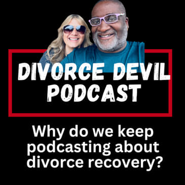 🎙️ Why We Do This Podcast? || So Many Reasons!! 💔 Divorce Devil Podcast #220 || David and Rachel