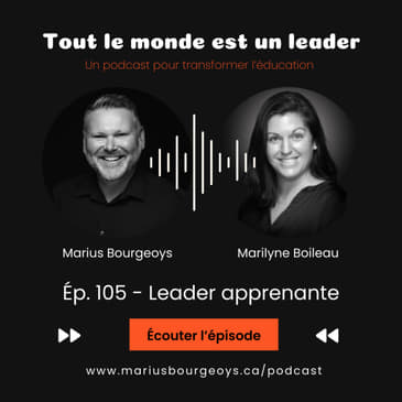 Ép. 105 - Marilyne Boileau : Leader apprenante