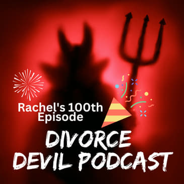 Rachel’s 100th Episode featuring her Top 5 Favorite Divorce Devil Podcasts of All Time || Divorce Devil Podcast #135 || David and Rach...