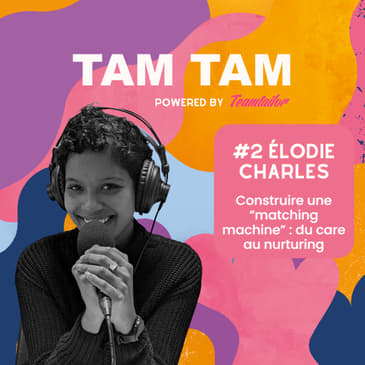 #2 - Construire une “matching machine” : du care au nurturing - Elodie Charles