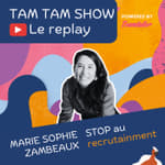 Stop au Recrutainment - Marie Sophie Zambeaux - Tam Tam Show - 10