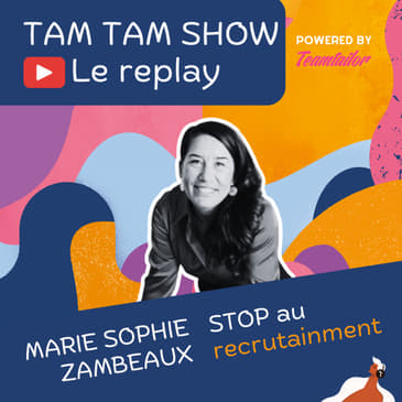 Stop au Recrutainment - Marie Sophie Zambeaux - Tam Tam Show - 10