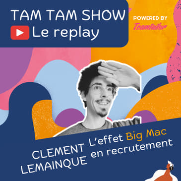 L'effet Big Mac en recrutement - Clément Lemainque - Tam Tam Show - 07