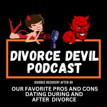 Our favorite pros and cons on dating during and after divorce || Divorce Devil Podcast #153 || David and Rachel