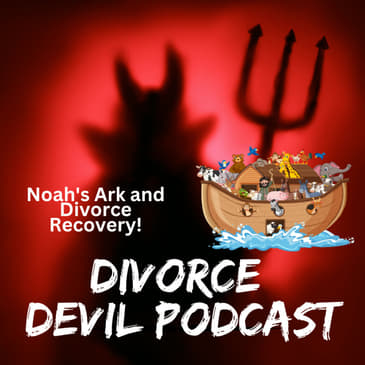 How is divorce recovery like Noah’s Ark? || Divorce Devil Podcast #128 || David