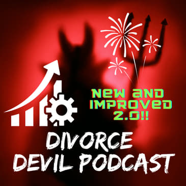 The start of the new and improved 2.0 Divorce Devil Podcast, now helping all those prior to, in the middle and at the end of your divorce...