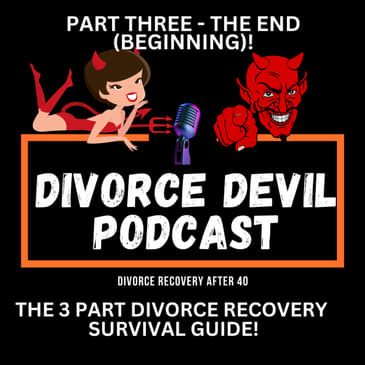 Part 3 - The Ending Phase (Actually the beginning of healing) / Of the 3 Part Divorce Recovery Survival Guide || DDP#187
