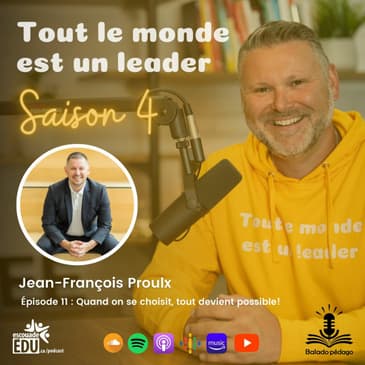 S4 - Épisode 11 - Jean-François Proulx - Quand on se choisit, tout devient possible!