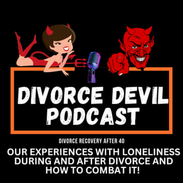 Ways to combat loneliness during divorce recovery || Divorce Devil Podcast #154 || David and Rachel