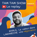 La valeur dans une négociation - Khalil Lakhneche - Tam Tam Show - 01
