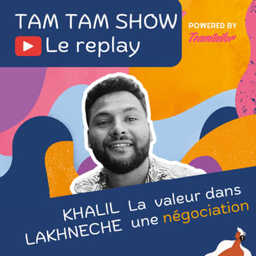 La valeur dans une négociation - Khalil Lakhneche - Tam Tam Show - 01