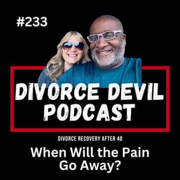 When Will the Pain Go Away? Part One... Joy and Pain, Sunshine and Rain! || Divorce Devil Podcast #233 || David and Rachel