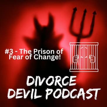 THE TOP 10 REASONS WHY WE FEAR CHANGE IN DIVORCE RECOVERY. FEAR OF CHANGE IS THE 3RD AND FINAL PRISON OF THE DIVORCE RECOVERY JOURNEY |...