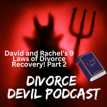 Rachel’s and David’s Laws of Divorce Recovery (Part 2, #9 - #16) || Divorce Devil Podcast #134 || David and Rachel